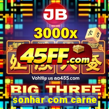 sonhar com carne